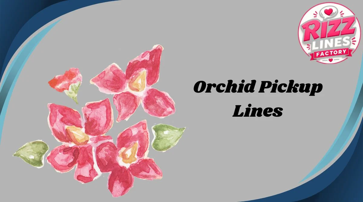 Orchid Pickup Lines