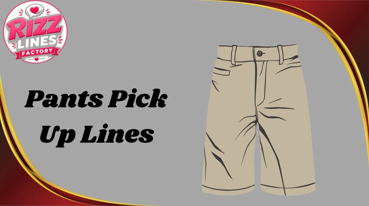 Pants Pick Up Lines