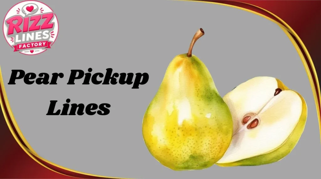 Pear Pickup Lines