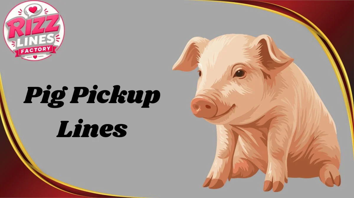 Pig Pickup Lines