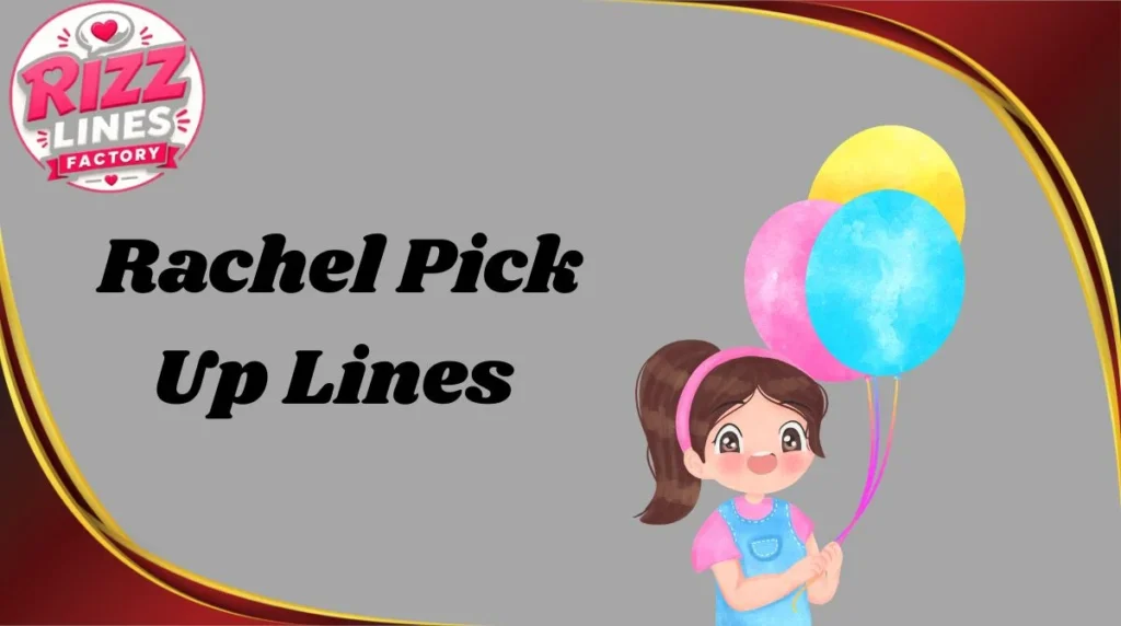 Rachel Pick Up Lines