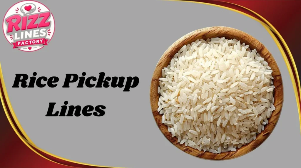 Rice Pickup Lines