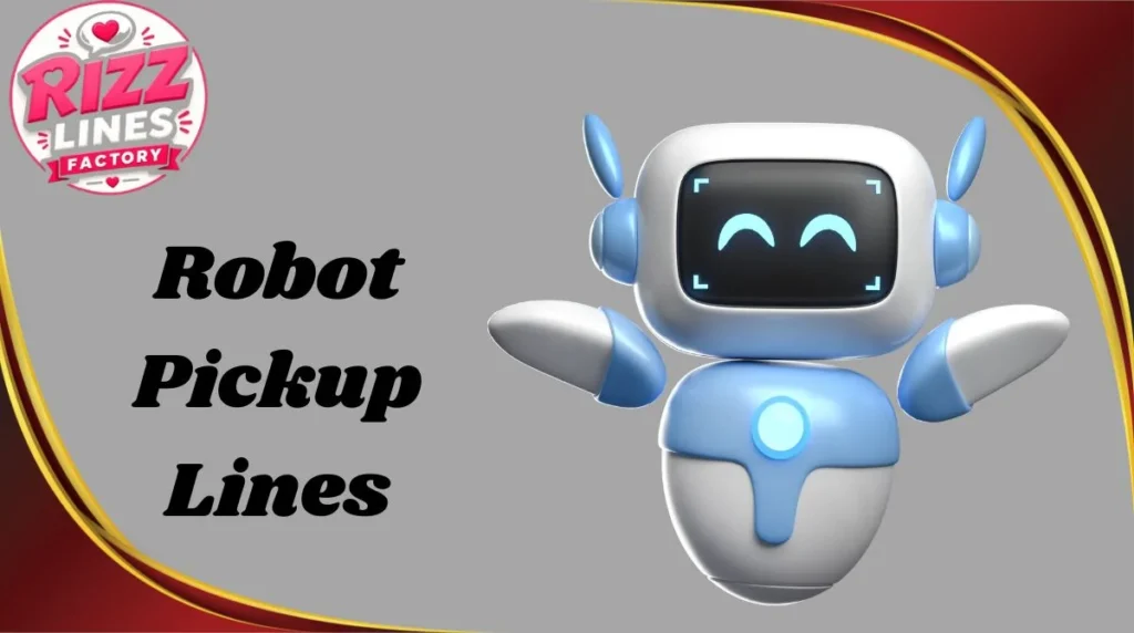Robot Pickup Lines
