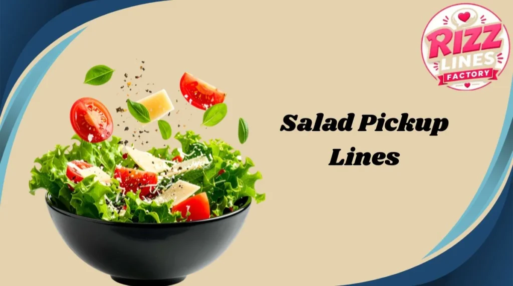 Salad Pickup Lines