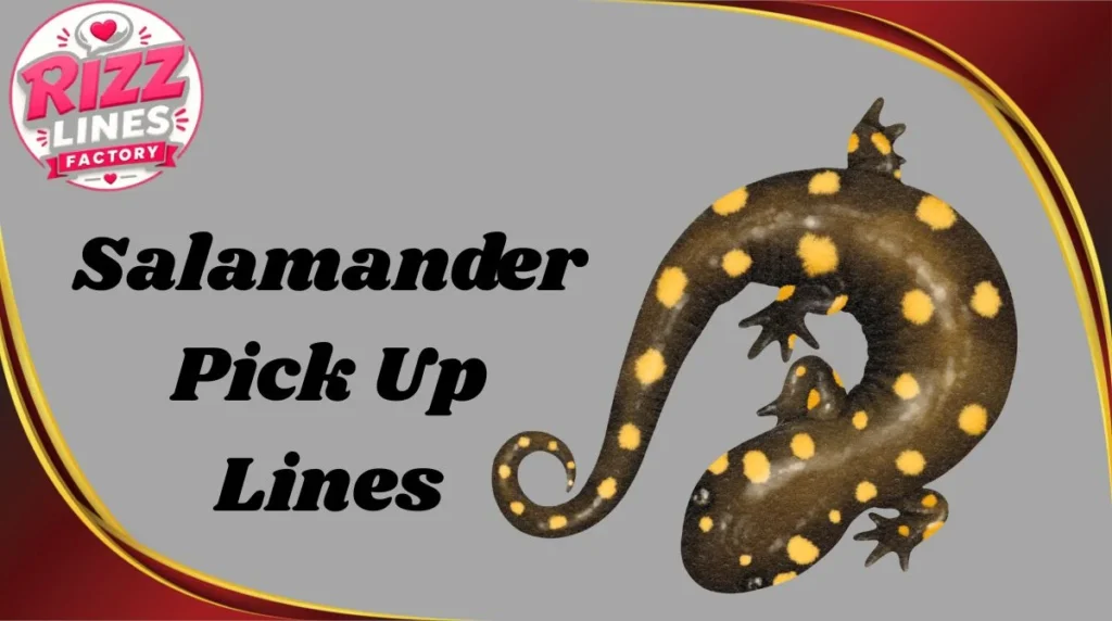 Salamander Pick Up Lines