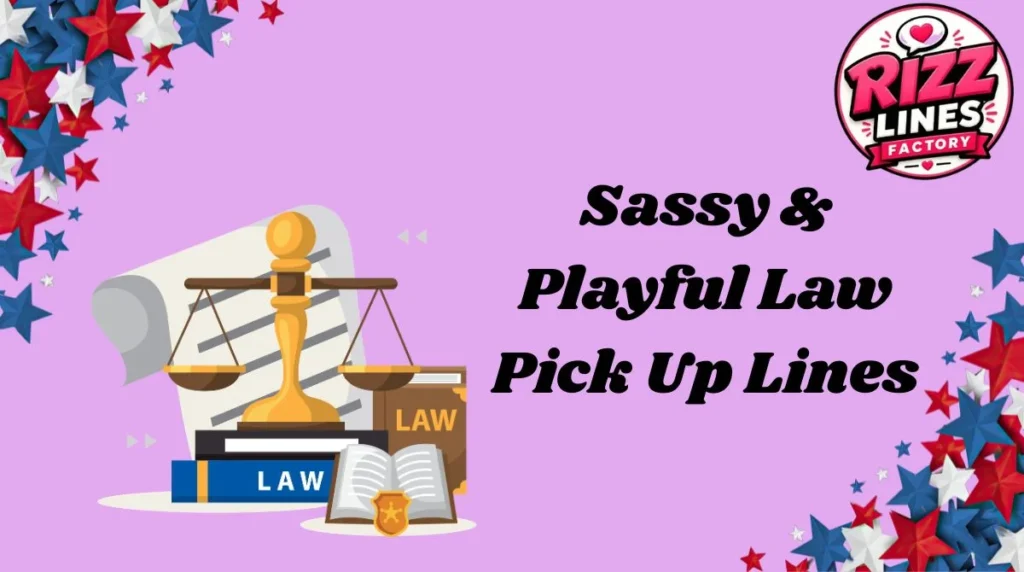 Sassy & Playful Law Pick Up Lines
