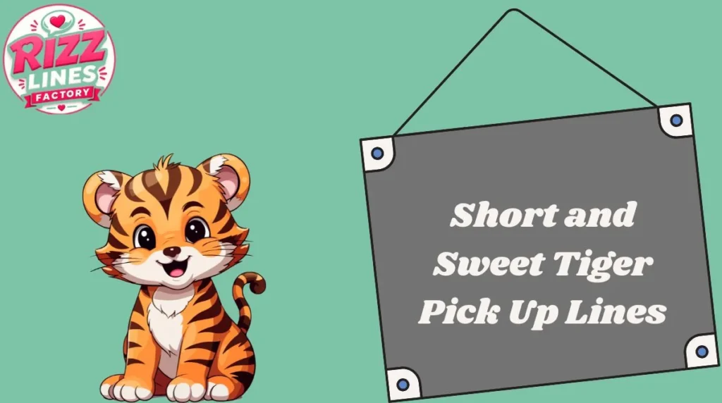 Short and Sweet Tiger Pick Up Lines
