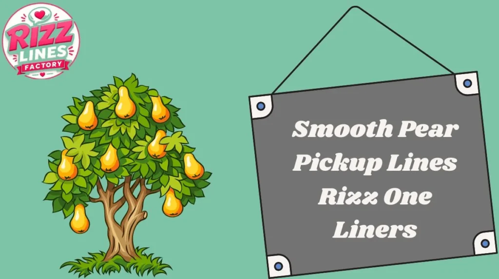 Smooth  Pear Pickup Lines Rizz One Liners
