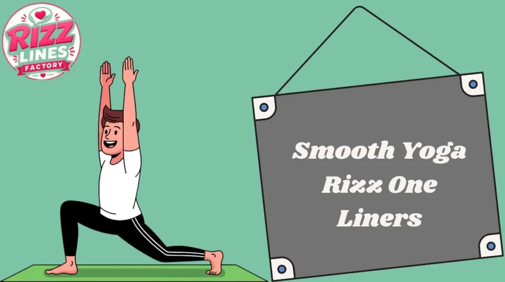 Smooth Yoga Rizz One Liners