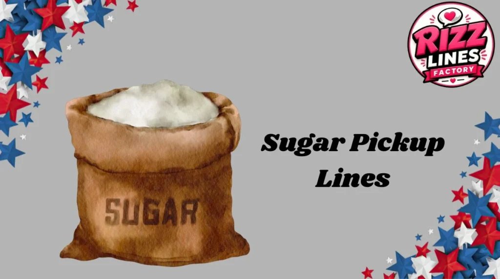 Sugar Pickup Lines