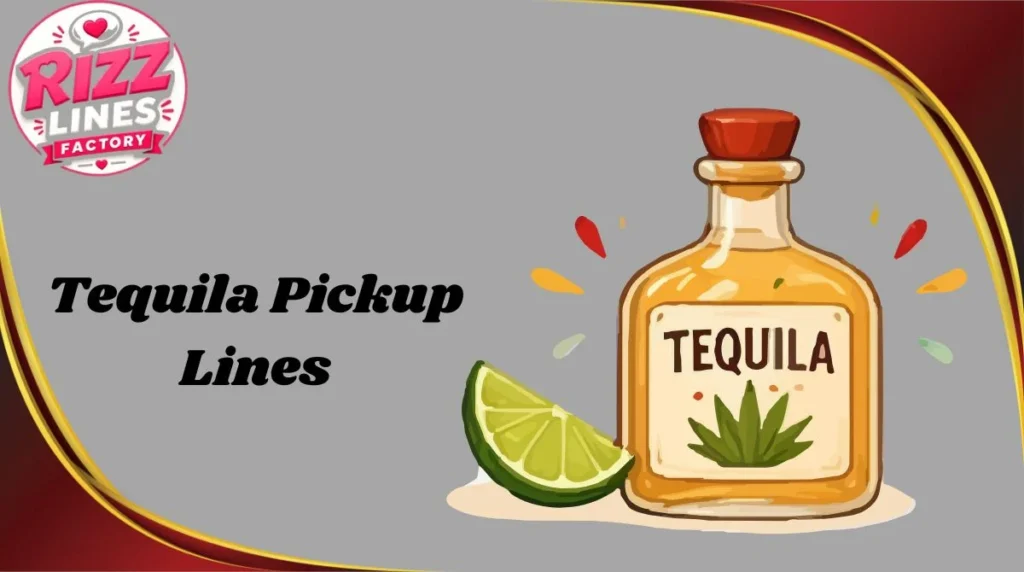 Tequila Pickup Lines
