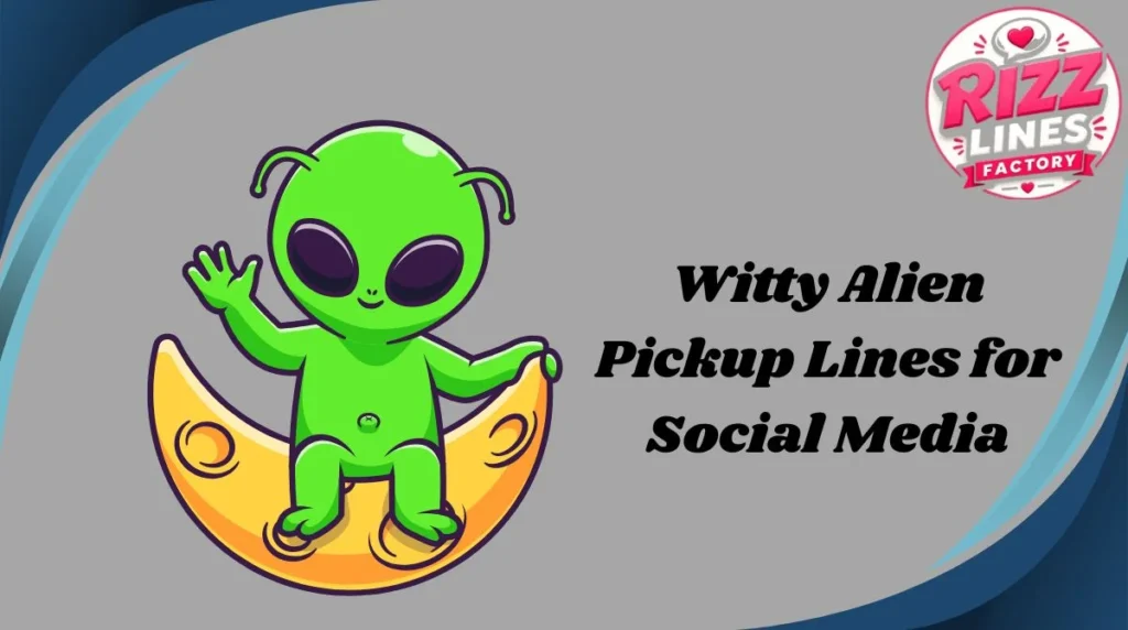 Witty Alien Pickup Lines for Social Media