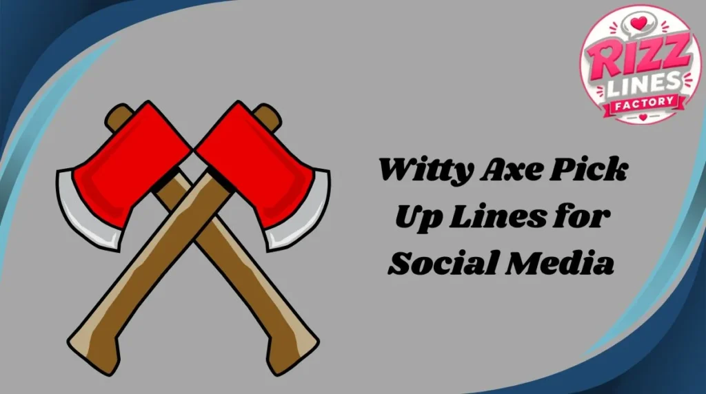 Witty Axe Pick Up Lines for Social Media
