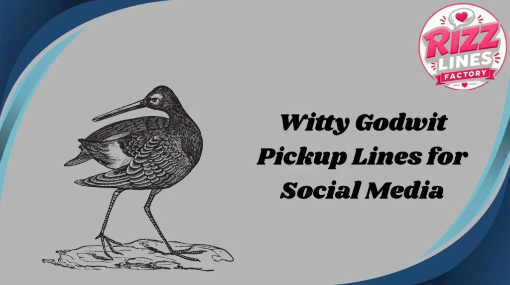 Witty Godwit Pickup Lines for Social Media
