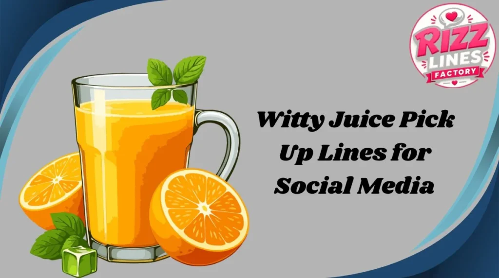 Witty Juice Pick Up Lines for Social Media