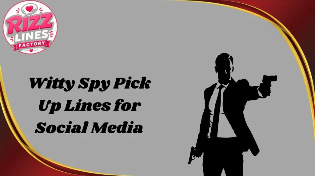 Witty Spy Pick Up Lines for Social Media
