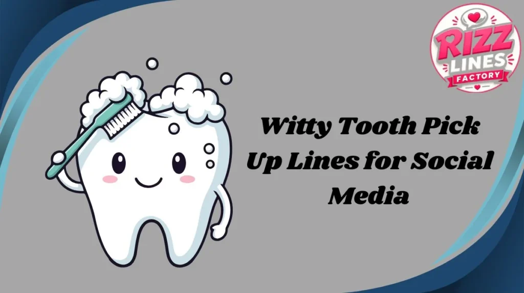Witty Tooth Pick Up Lines for Social Media