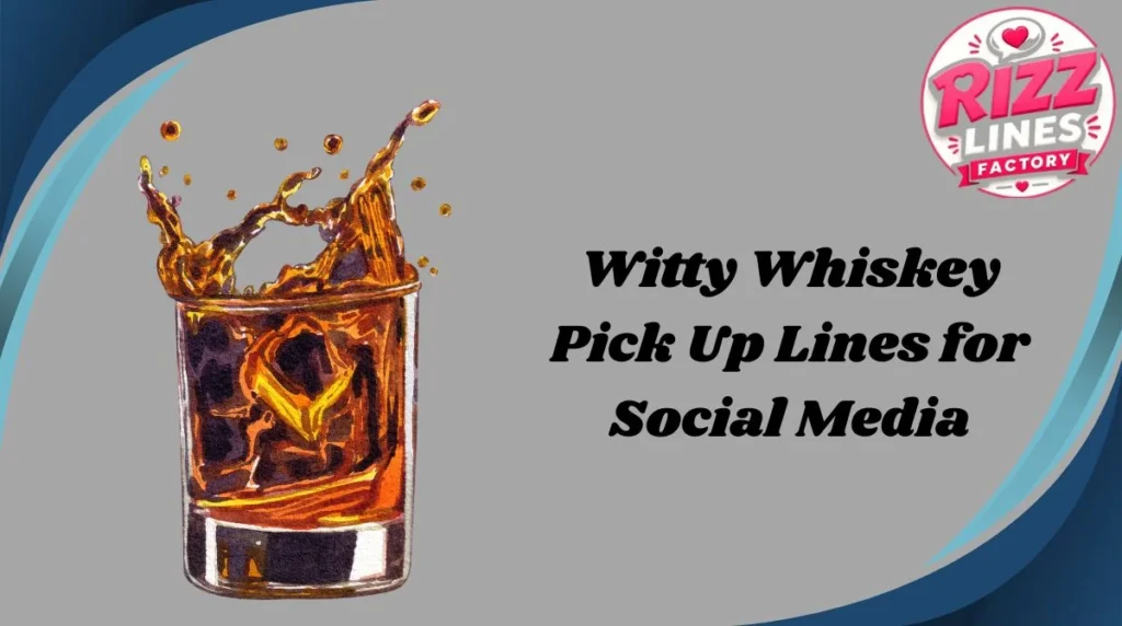 Witty Whiskey Pick Up Lines for Social Media