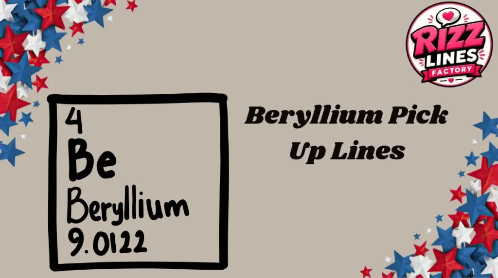 Beryllium Pick Up Lines