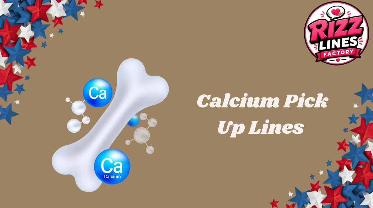 Calcium Pick Up Lines