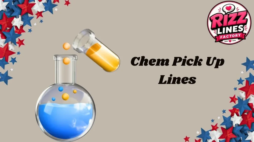 Chem Pick Up Lines