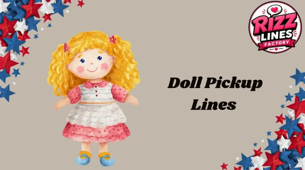 Doll Pickup Lines