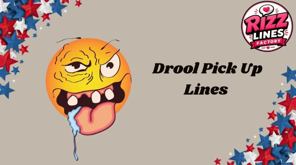 Drool Pick Up Lines