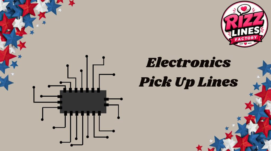 Electronics Pick Up Lines