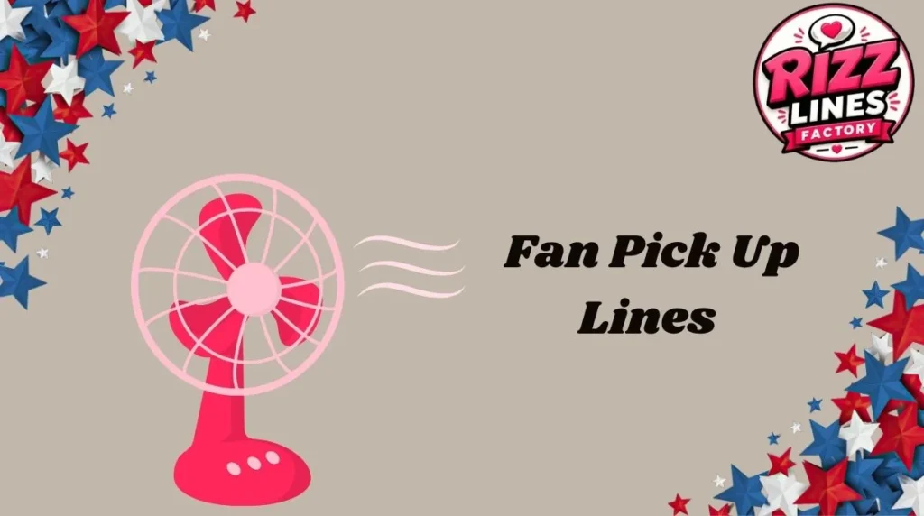 Fan Pick Up Lines
