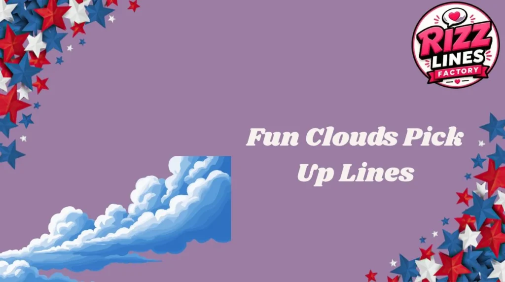 Fun Clouds Pick Up Lines