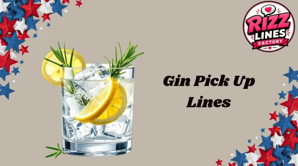 Gin Pick Up Lines