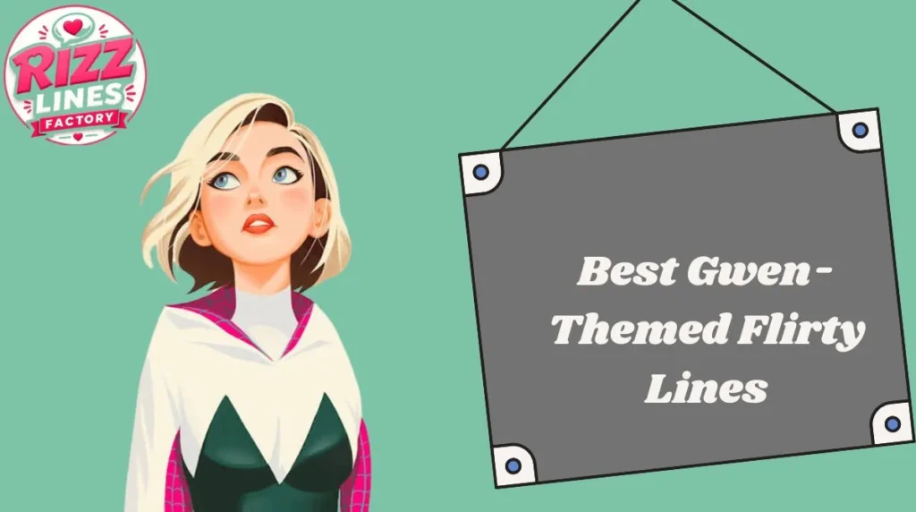 Best Gwen-Themed Flirty Lines