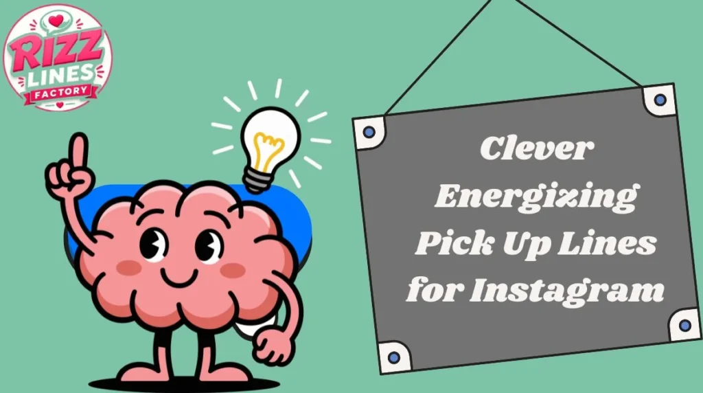 Clever Energizing Pick Up Lines for Instagram