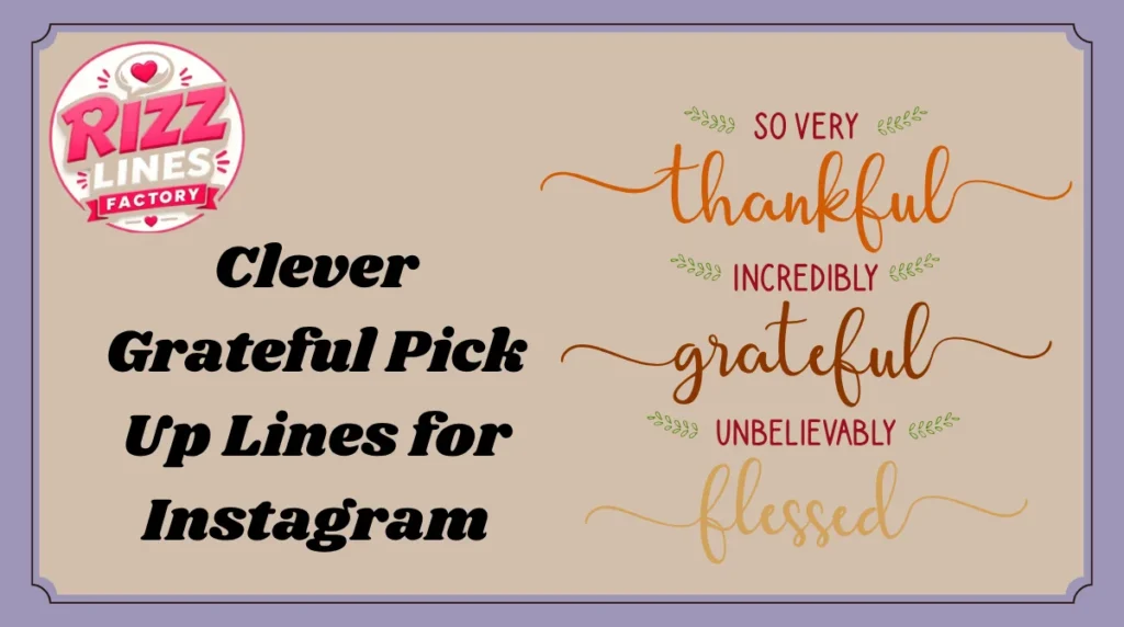 Clever Grateful Pick Up Lines for Instagram