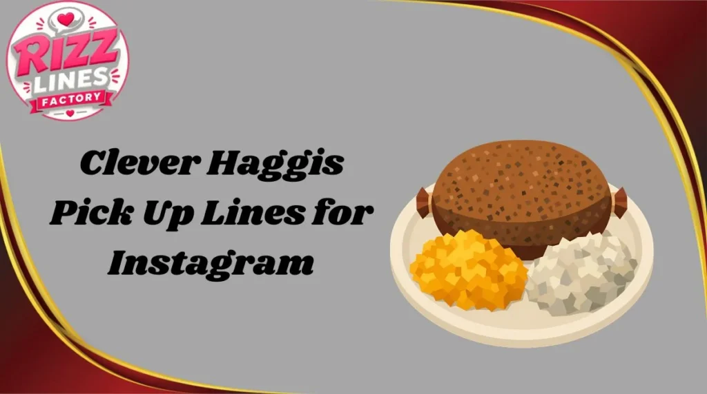 Clever Haggis Pick Up Lines for Instagram