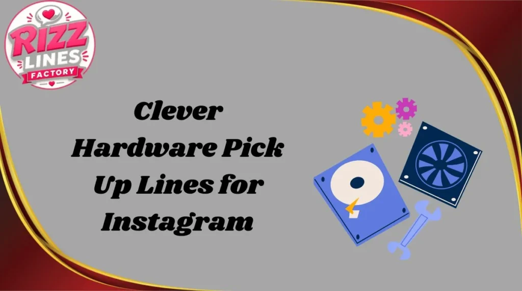 Clever Hardware Pick Up Lines for Instagram