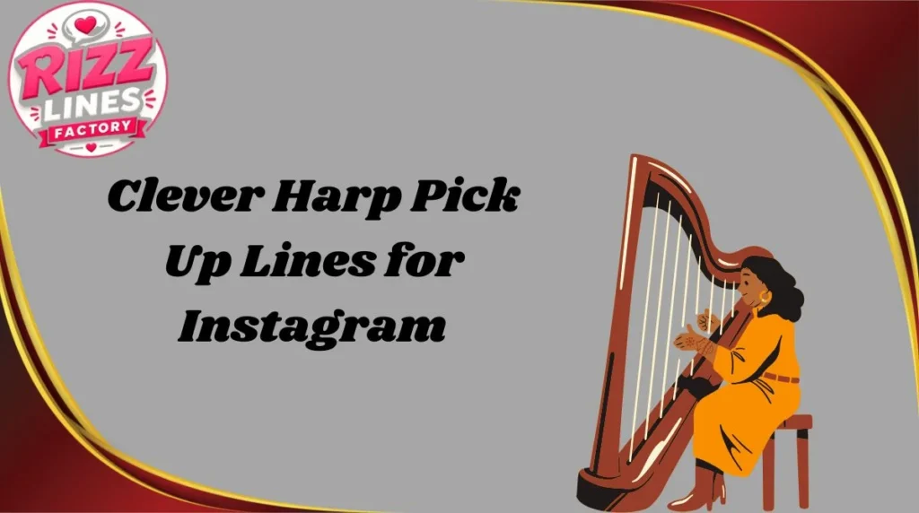 Clever Harp Pick Up Lines for Instagram