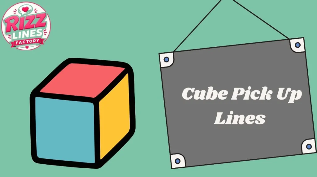 Cube Pick Up Lines