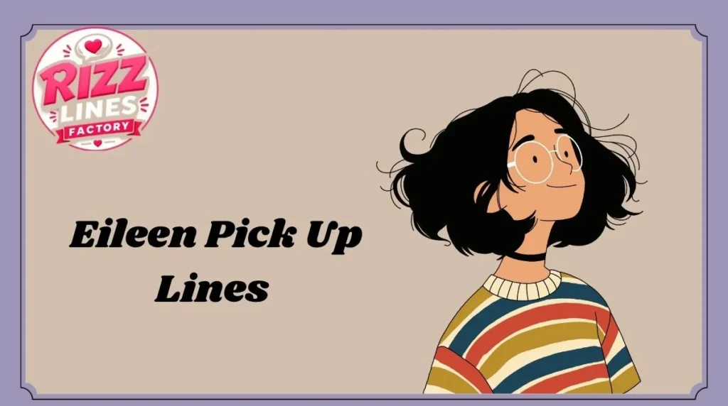 Eileen Pick Up Lines