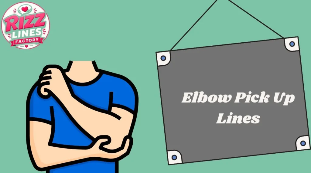 Elbow Pick Up Lines