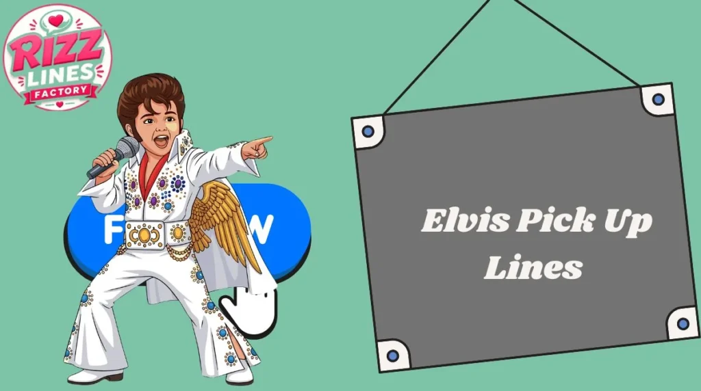 Elvis Pick Up Lines