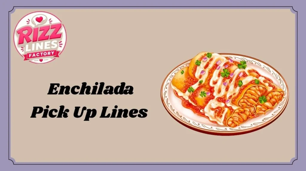 Enchilada Pick Up Lines