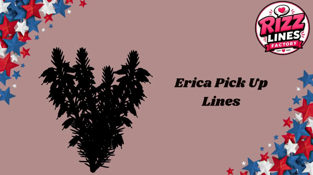 Erica Pick Up Lines