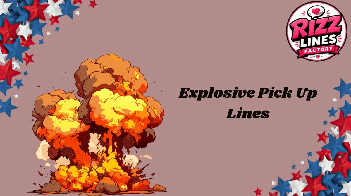 Explosive Pick Up Lines