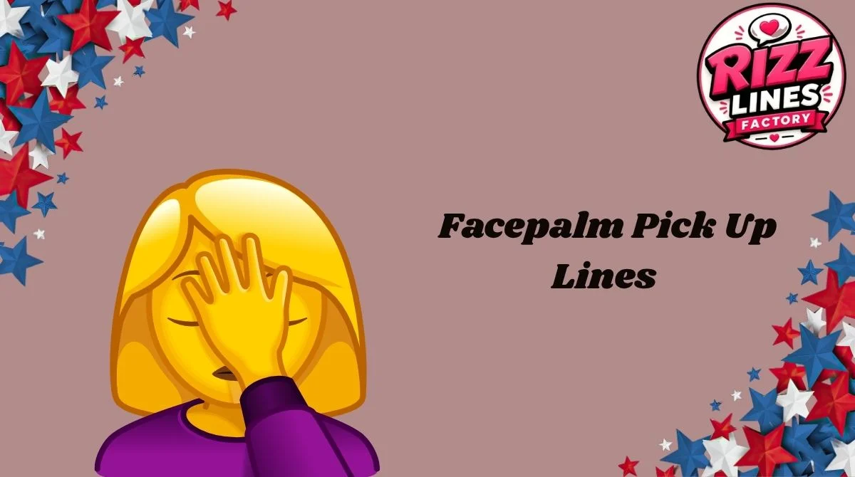 Facepalm Pick Up Lines