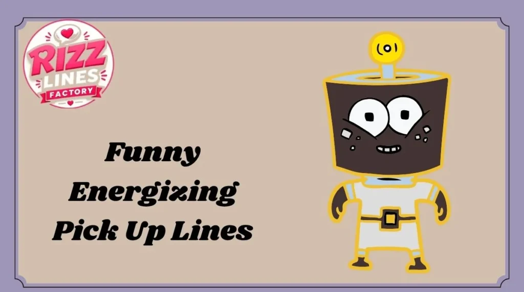 Funny Energizing Pick Up Lines