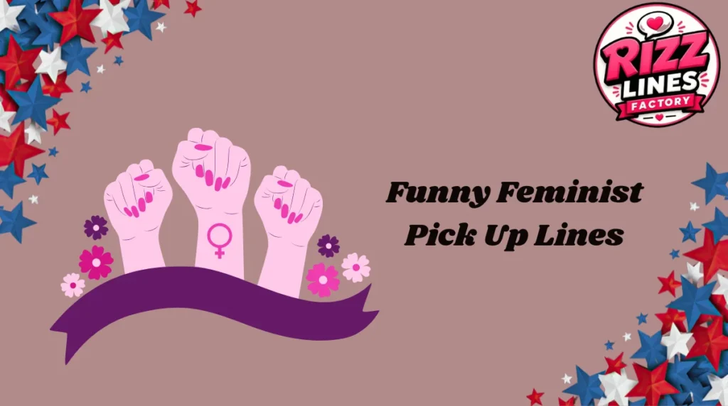 Funny Feminist Pick Up Lines