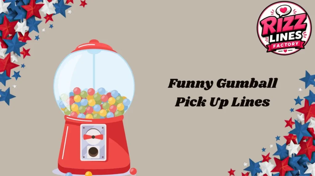 Funny Gumball Pick Up Lines
