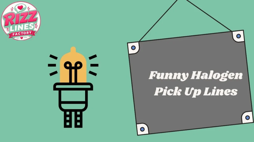 Funny Halogen Pick Up Lines