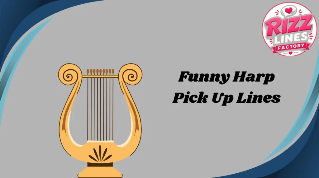 Funny Harp Pick Up Lines